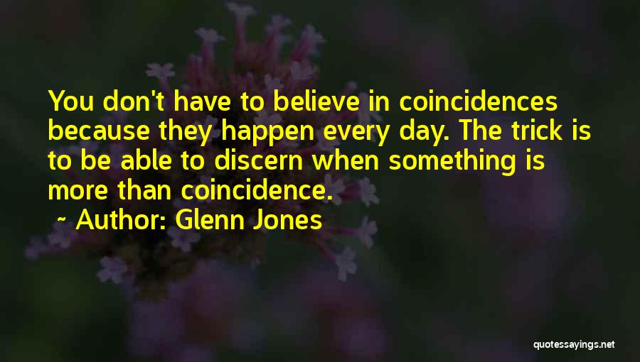 I Don't Believe In Coincidences Quotes By Glenn Jones