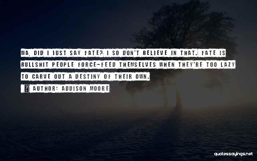 I Don't Believe In Destiny Quotes By Addison Moore