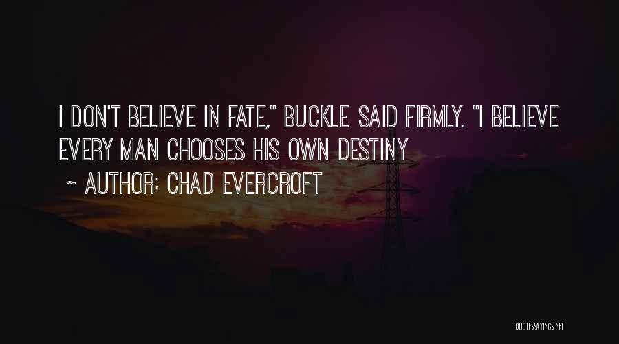 I Don't Believe In Destiny Quotes By Chad Evercroft