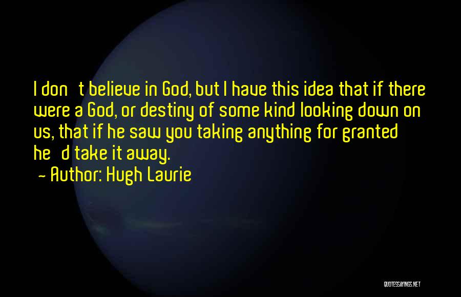 I Don't Believe In Destiny Quotes By Hugh Laurie