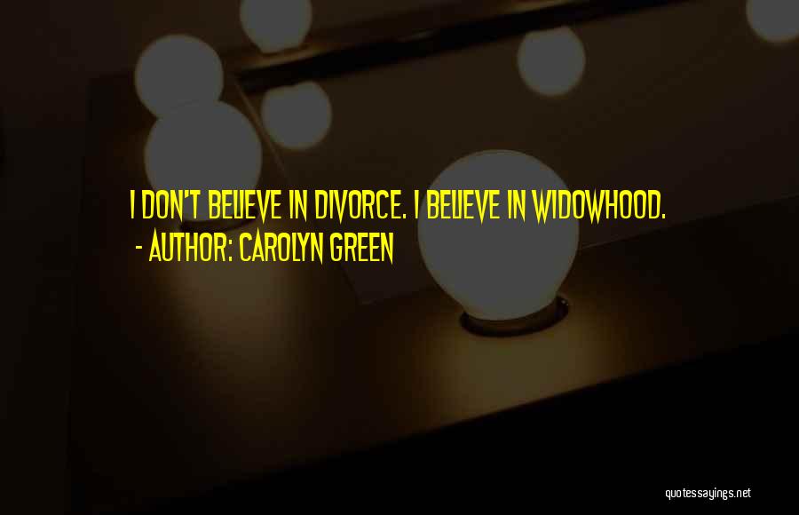 I Don't Believe In Divorce Quotes By Carolyn Green