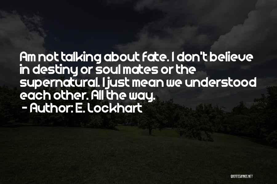 I Don't Believe In Fate Quotes By E. Lockhart