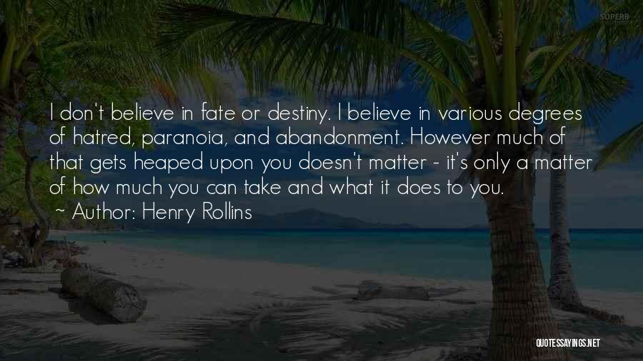 I Don't Believe In Fate Quotes By Henry Rollins