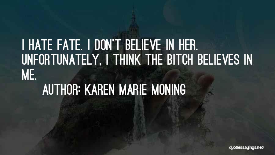 I Don't Believe In Fate Quotes By Karen Marie Moning