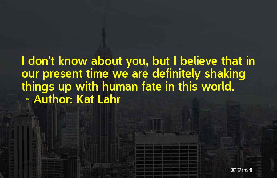 I Don't Believe In Fate Quotes By Kat Lahr