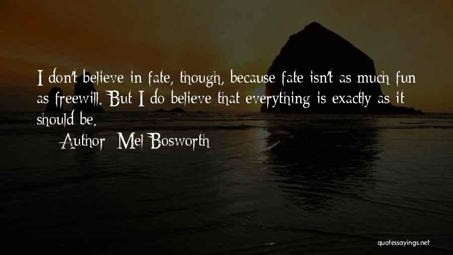 I Don't Believe In Fate Quotes By Mel Bosworth