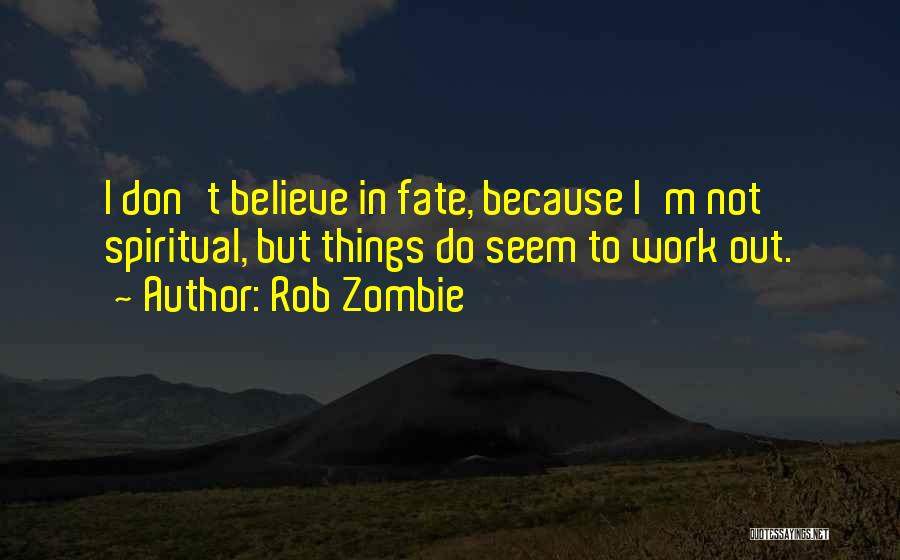 I Don't Believe In Fate Quotes By Rob Zombie