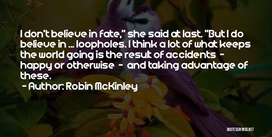 I Don't Believe In Fate Quotes By Robin McKinley