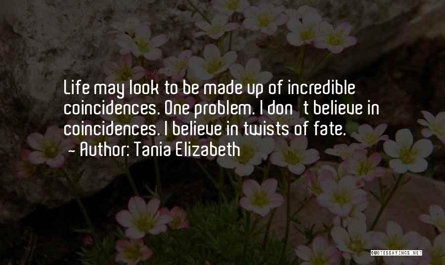 I Don't Believe In Fate Quotes By Tania Elizabeth