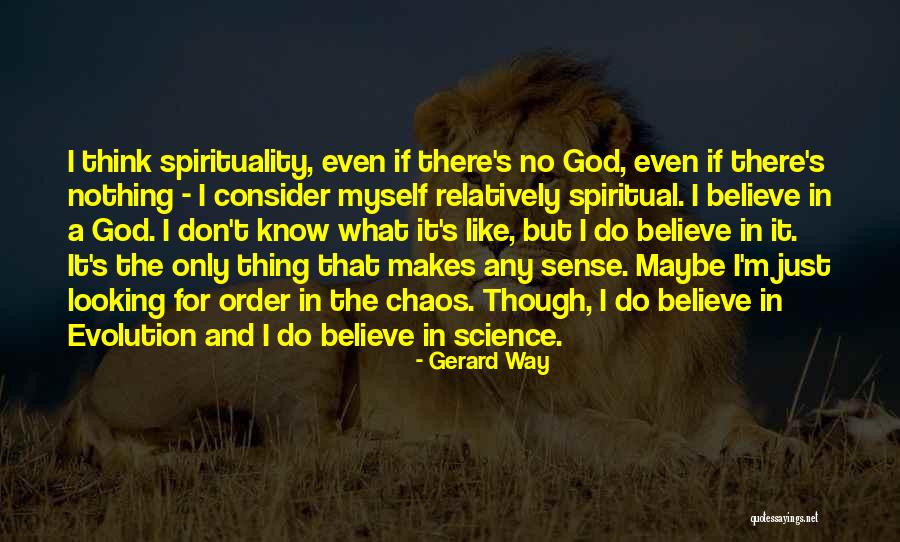 I Don't Believe In God Quotes By Gerard Way