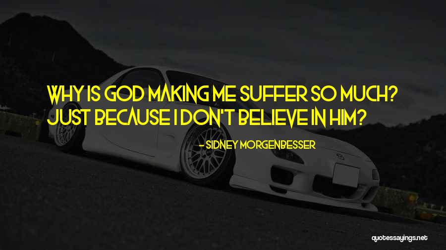 I Don't Believe In God Quotes By Sidney Morgenbesser