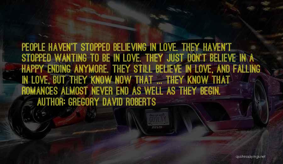 I Don't Believe In Love Anymore Quotes By Gregory David Roberts