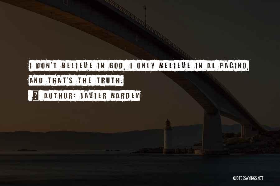 I Don't Believe In Quotes By Javier Bardem