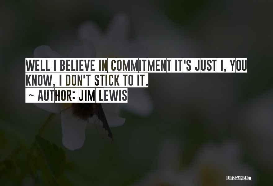 I Don't Believe In Relationships Quotes By Jim Lewis