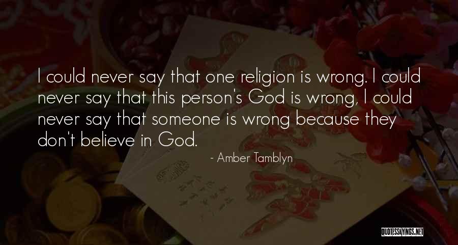 I Don't Believe In Religion Quotes By Amber Tamblyn I Don't Believe In Religion Quotes By Amber Tamblyn