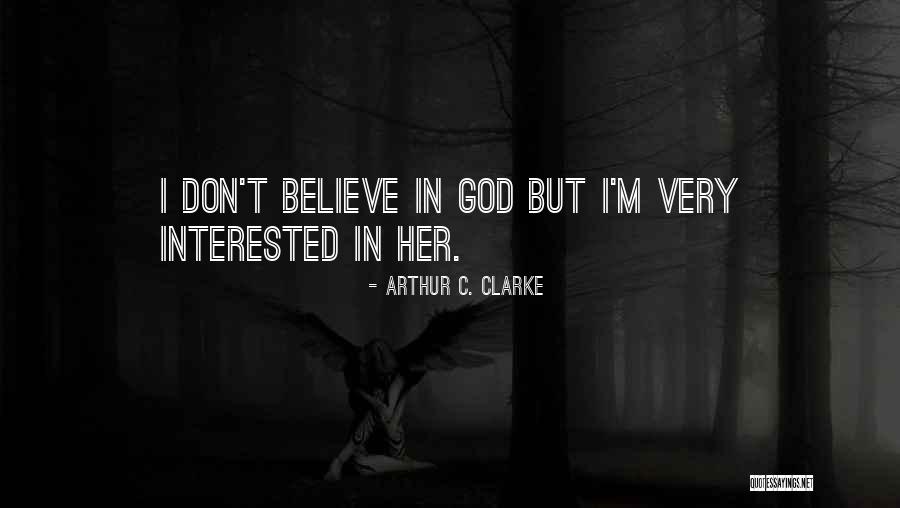 I Don't Believe In Religion Quotes By Arthur C. Clarke I Don't Believe In Religion Quotes By Arthur C. Clarke
