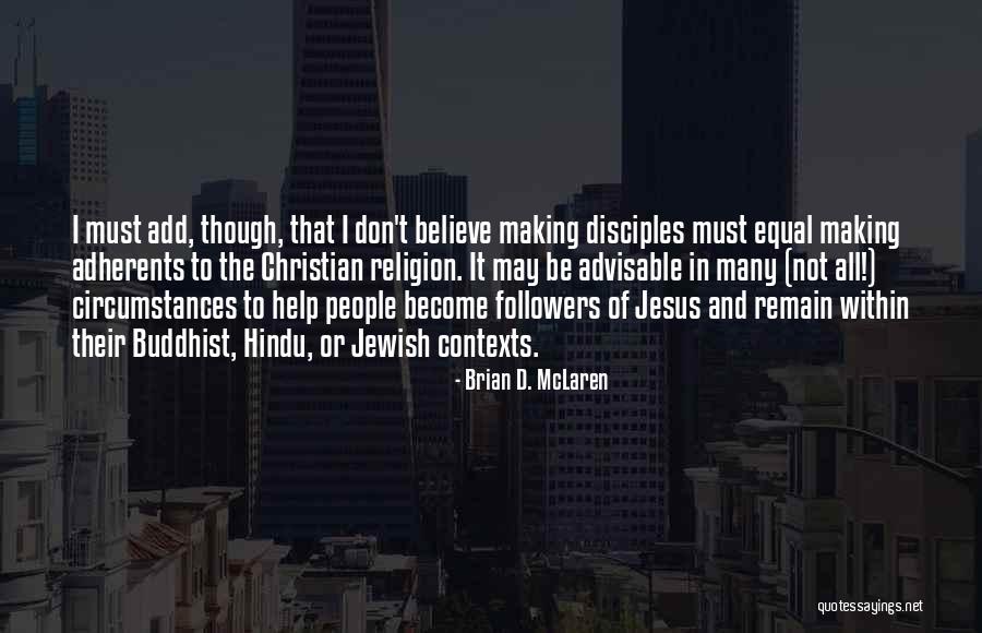 I Don't Believe In Religion Quotes By Brian D. McLaren I Don't Believe In Religion Quotes By Brian D. McLaren