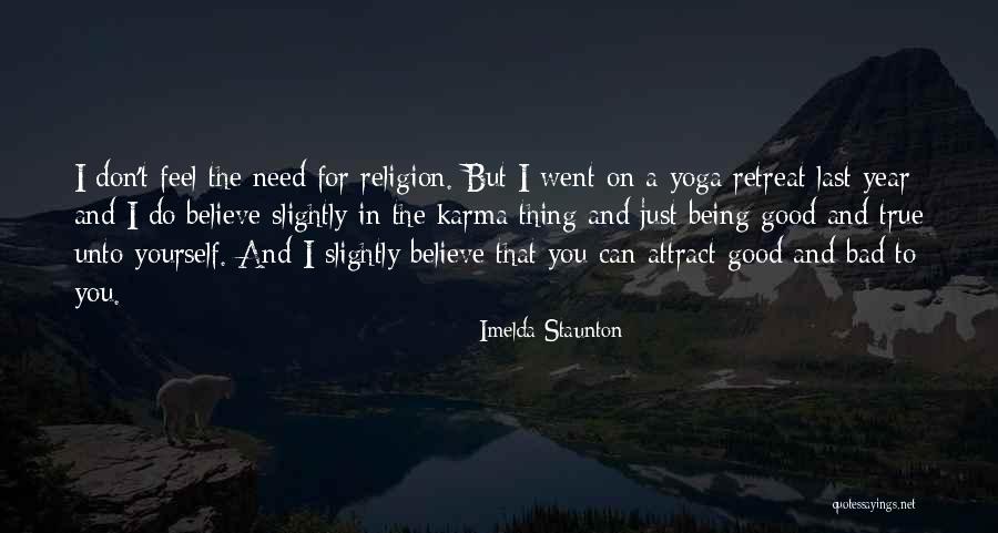 I Don't Believe In Religion Quotes By Imelda Staunton I Don't Believe In Religion Quotes By Imelda Staunton