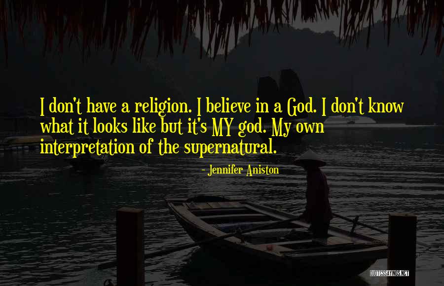 I Don't Believe In Religion Quotes By Jennifer Aniston I Don't Believe In Religion Quotes By Jennifer Aniston