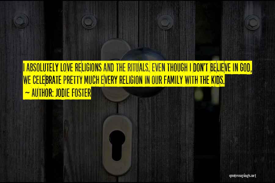 I Don't Believe In Religion Quotes By Jodie Foster