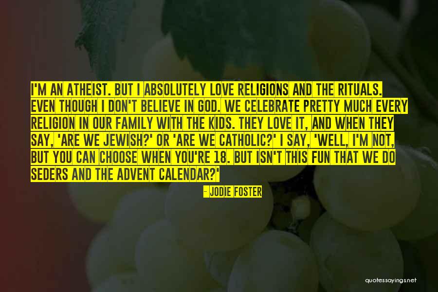 I Don't Believe In Religion Quotes By Jodie Foster I Don't Believe In Religion Quotes By Jodie Foster