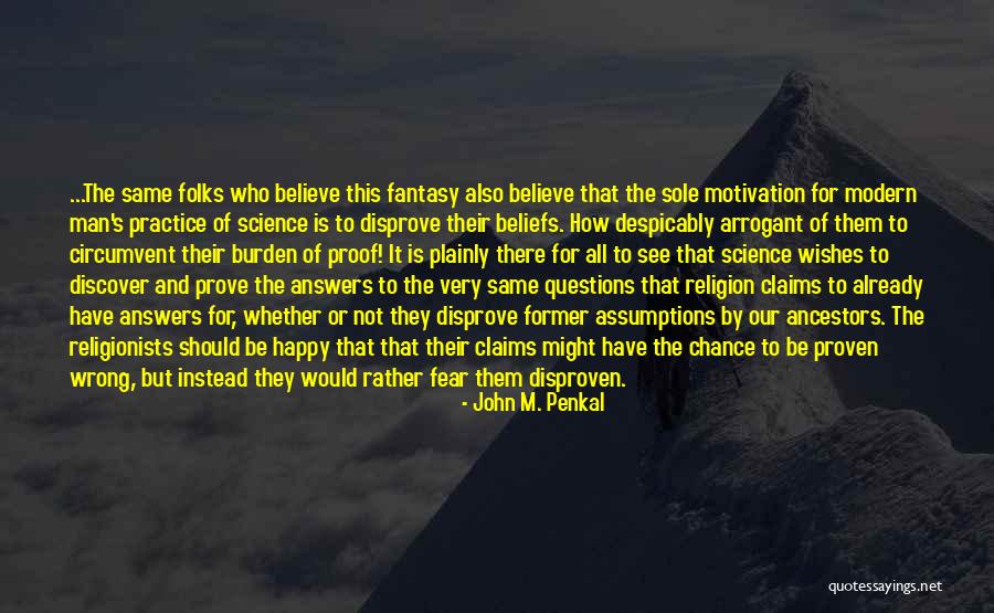 I Don't Believe In Religion Quotes By John M. Penkal I Don't Believe In Religion Quotes By John M. Penkal