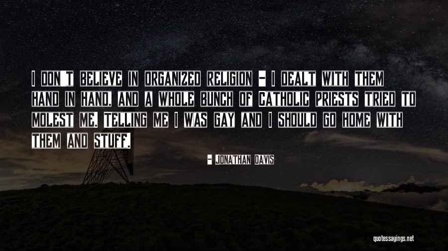 I Don't Believe In Religion Quotes By Jonathan Davis I Don't Believe In Religion Quotes By Jonathan Davis