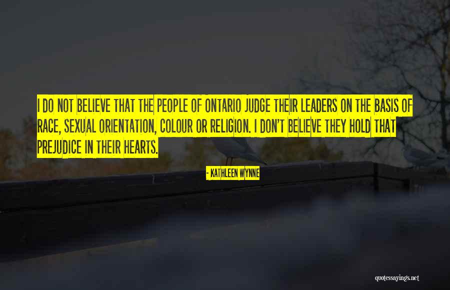 I Don't Believe In Religion Quotes By Kathleen Wynne I Don't Believe In Religion Quotes By Kathleen Wynne
