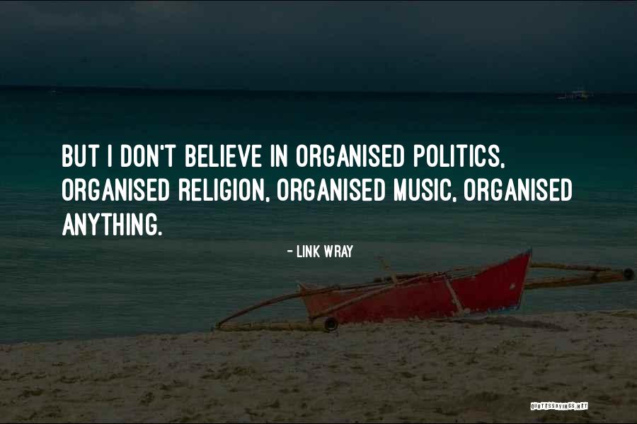 I Don't Believe In Religion Quotes By Link Wray I Don't Believe In Religion Quotes By Link Wray