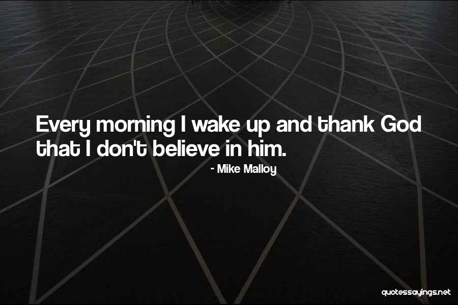 I Don't Believe In Religion Quotes By Mike Malloy