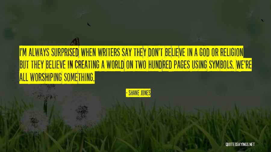 I Don't Believe In Religion Quotes By Shane Jones I Don't Believe In Religion Quotes By Shane Jones