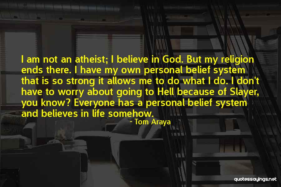 I Don't Believe In Religion Quotes By Tom Araya I Don't Believe In Religion Quotes By Tom Araya