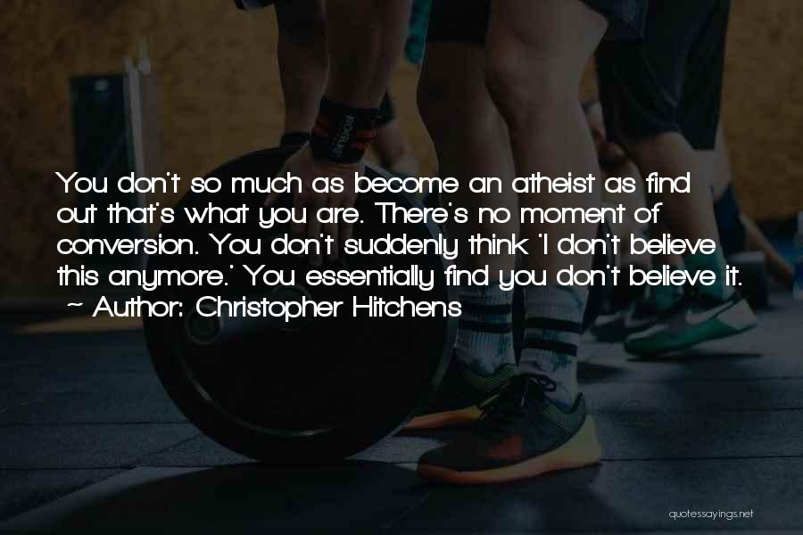 I Don't Believe You Anymore Quotes By Christopher Hitchens