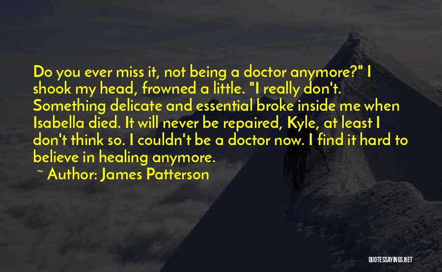 I Don't Believe You Anymore Quotes By James Patterson