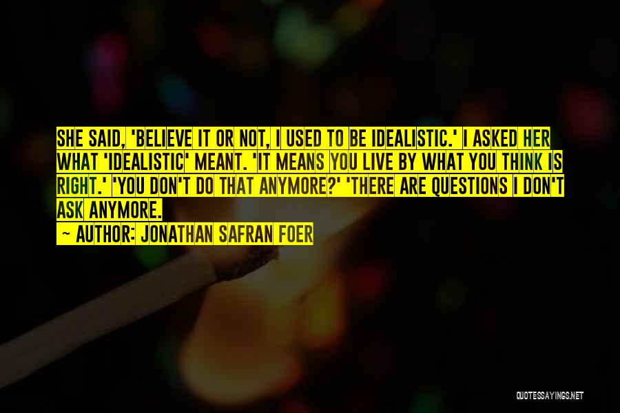 I Don't Believe You Anymore Quotes By Jonathan Safran Foer