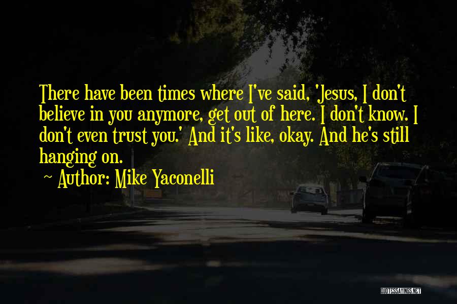 I Don't Believe You Anymore Quotes By Mike Yaconelli