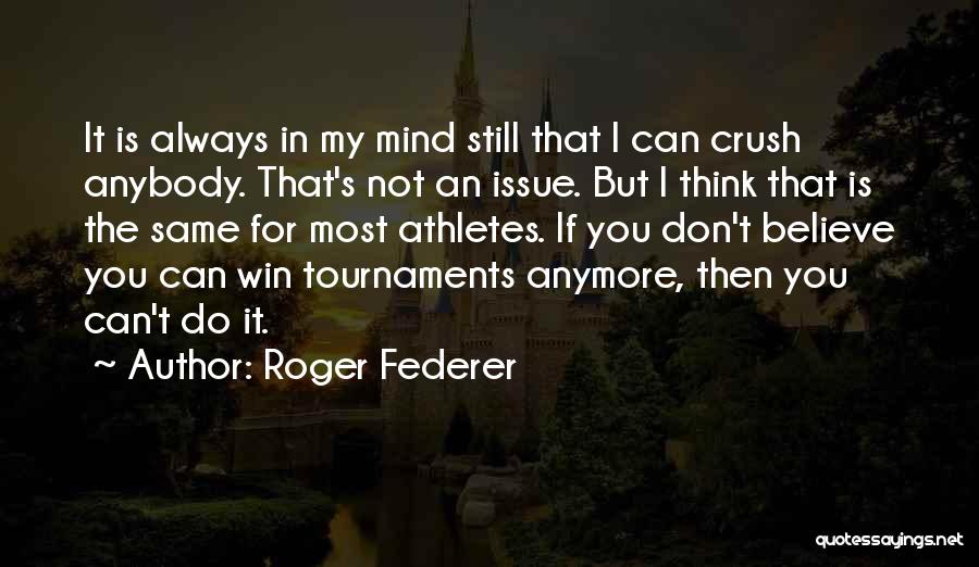 I Don't Believe You Anymore Quotes By Roger Federer