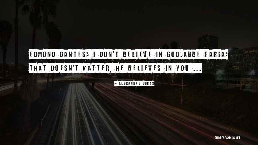 I Don't Believe You Quotes By Alexandre Dumas