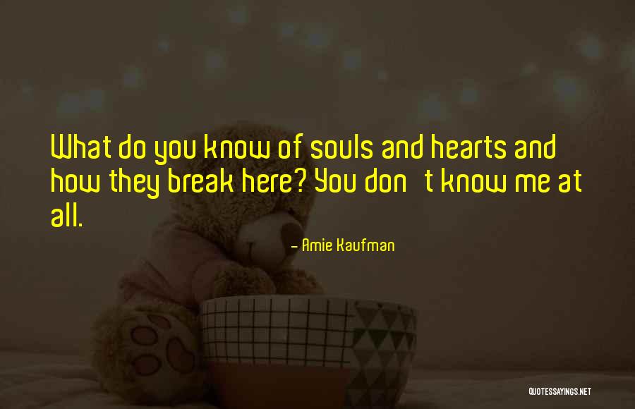 I Don't Break Hearts Quotes By Amie Kaufman I Don't Break Hearts Quotes By Amie Kaufman