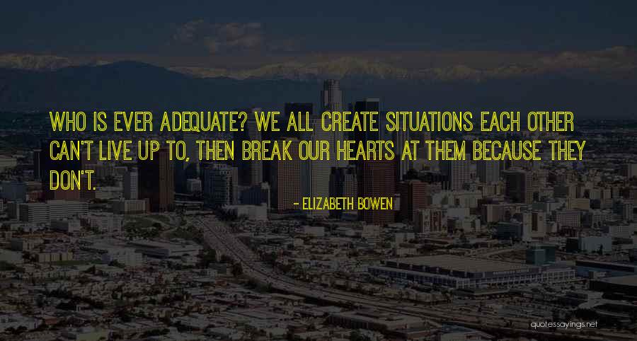 I Don't Break Hearts Quotes By Elizabeth Bowen I Don't Break Hearts Quotes By Elizabeth Bowen