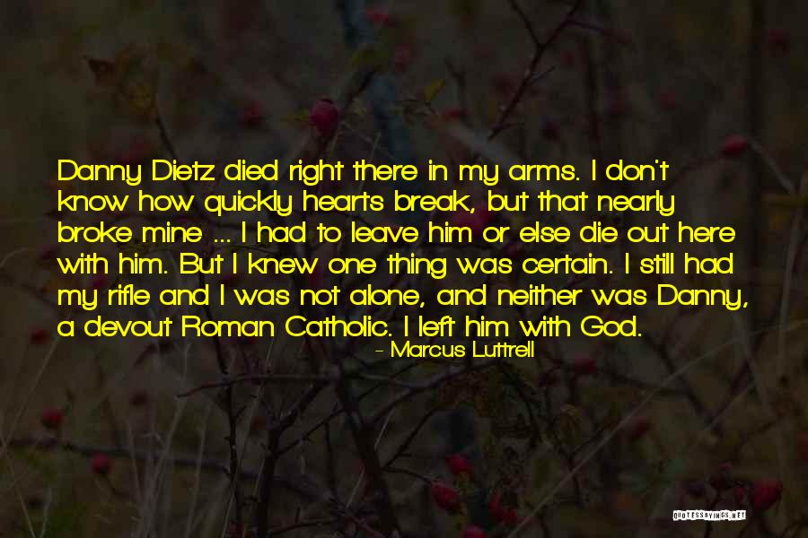 I Don't Break Hearts Quotes By Marcus Luttrell I Don't Break Hearts Quotes By Marcus Luttrell