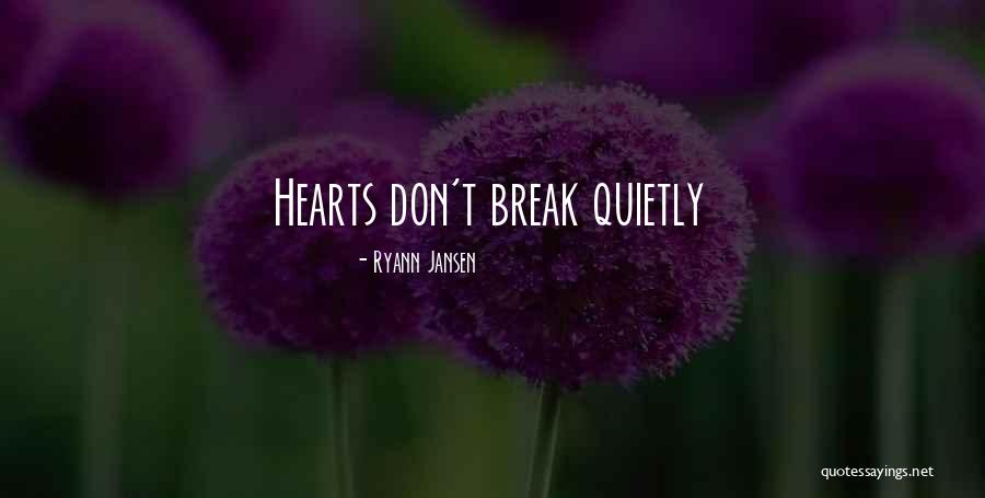 I Don't Break Hearts Quotes By Ryann Jansen I Don't Break Hearts Quotes By Ryann Jansen