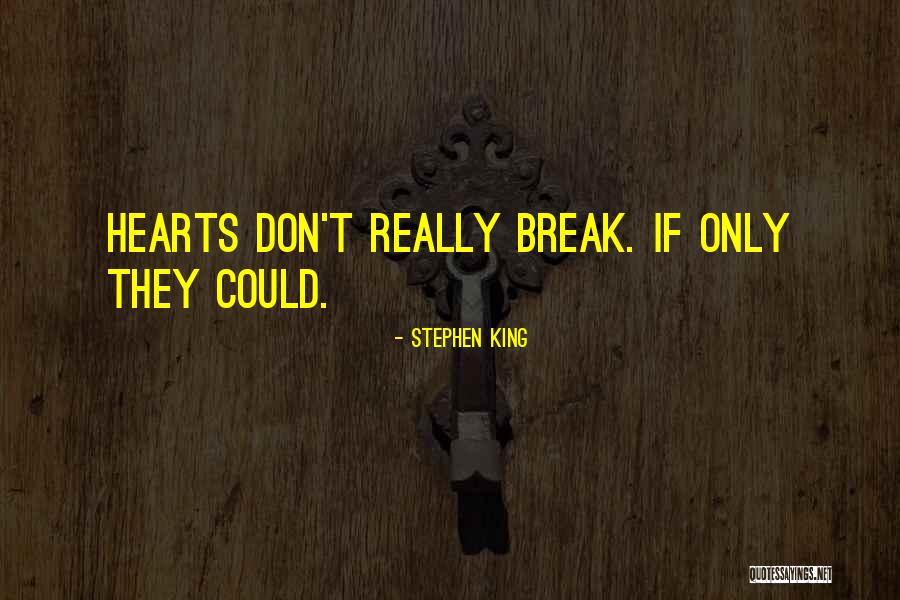 I Don't Break Hearts Quotes By Stephen King I Don't Break Hearts Quotes By Stephen King
