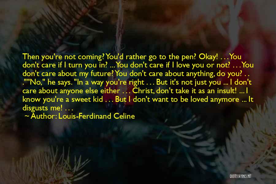 I Don't Care About Love Anymore Quotes By Louis-Ferdinand Celine