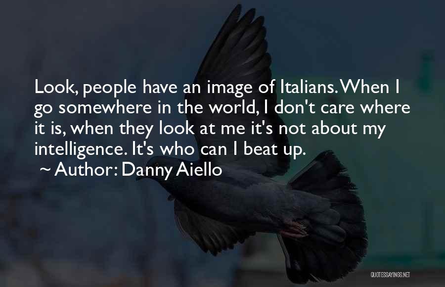 I Don't Care About The World Quotes By Danny Aiello