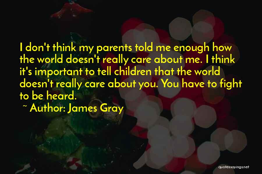 I Don't Care About The World Quotes By James Gray