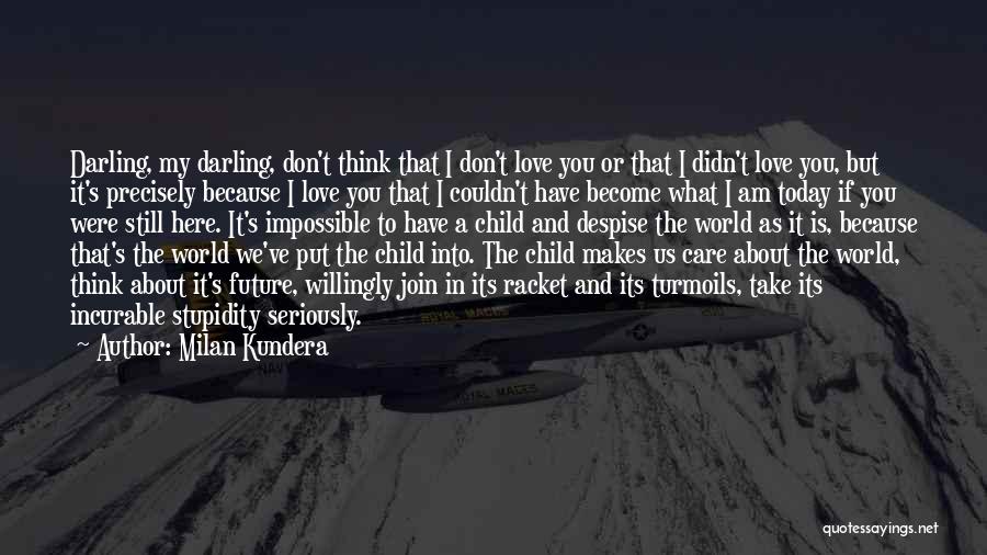 I Don't Care About The World Quotes By Milan Kundera