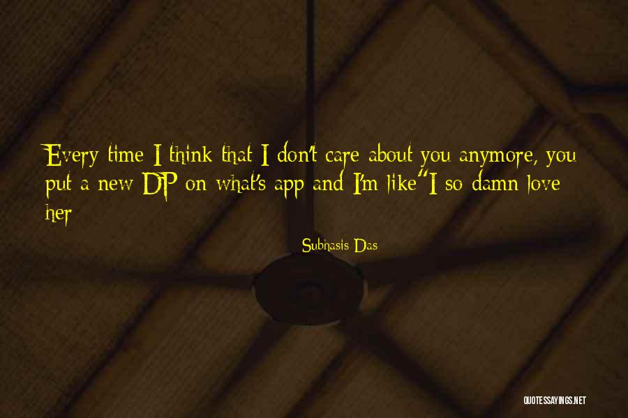 I Don't Care About You Anymore Quotes By Subhasis Das