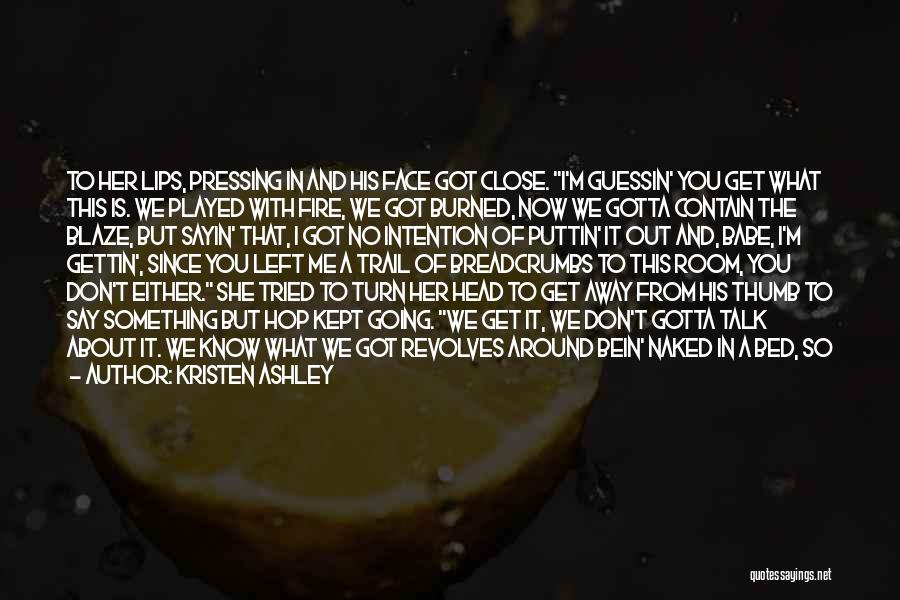 I Don't Care About You Now Quotes By Kristen Ashley I Don't Care About You Now Quotes By Kristen Ashley