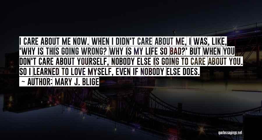 I Don't Care About You Now Quotes By Mary J. Blige